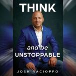 Think and be Unstoppable, Josh Racioppo