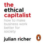 The Ethical Capitalist How to Make B..., Julian Richer