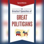 The Greatest Speeches of Great Politi..., SpeechWorks