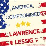 America, Compromised, Lawrence Lessig