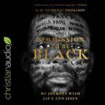 Permission to Be Black My Journey with Jay-Z and Jesus, A. D. "Lumkile" Thomason