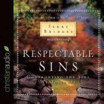 Respectable Sins Confronting the Sins We Tolerate, Jerry Bridges