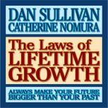 The Laws of Lifetime Growth Always Make Your Future Bigger Than Your Past, Dan Sullivan