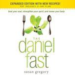 The Daniel Fast Feed Your Soul, Strengthen Your Spirit, and Renew Your Body, Susan Gregory