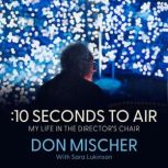 10 Seconds to Air My Life in the Di..., Don Mischer