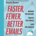 Faster, Fewer, Better Emails, Dianna Booher