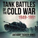 Tank Battles of the Cold War 1948199..., Anthony TuckerJones