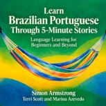 Learn Brazilian Portuguese Through 5..., Simon Armstrong