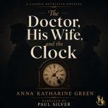 The Doctor, His Wife, and the Clock, Anna Katharine Green