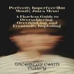 Perfectly Imperfect But Mostly Just ..., Dicholas Chad Pansy
