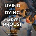 Living and Dying with Marcel Proust, Christopher Prendergast