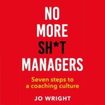 NO MORE SHT MANAGERS, Jo Wright