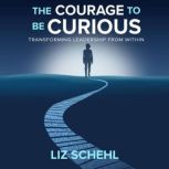 The Courage to be Curious, Liz Schehl