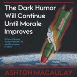 The Dark Humor Will Continue Until Mo..., Ashton Macaulay