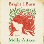 Bright I Burn, Molly Aitken