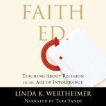 Faith Ed Teaching About Religion in an Age of Intolerance, Linda K. Wertheimer
