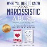 What You Need to Know About Narcissistic Abuse 2-in 1 Book Bundle Featuring Start Here and Out of the Fog: Understanding Narcissists, Sociopaths, or Other Types of Toxic People in Your Life, Dana Morningstar