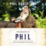 Your Daily Phil 100 Days of Truth and Freedom to Heal America's Soul, Phil Robertson