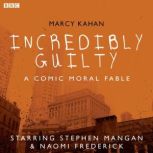 Incredibly Guilty A Comic Moral Fabl..., Marcy Kahan