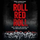 Roll Red Roll Rape, Power, and Football in the American Heartland, Nancy Schwartzman