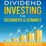 Dividend Investing for Beginners & Dummies, Giovanni Rigters