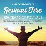 Revival Fire, 150 Years of Revivals, Mathew Backholer