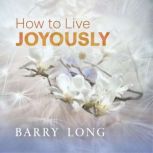How To Live Joyously, Barry Long