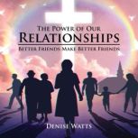 The Power of Our Relationships, Denise Watts