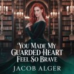 You made my guarded heart feel so bra..., Jacob Alger