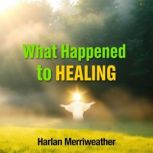 What Happened to Healing, Harlan Merriweather
