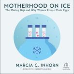 Motherhood on Ice, Marcia C. Inhorn
