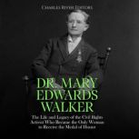Dr. Mary Edwards Walker The Life and..., Charles River Editors