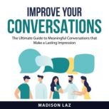 Improve Your Conversations, Madison Laz