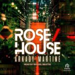 RoseHouse, Arkady Martine