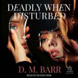 Deadly When Disturbed, D.M. Barr