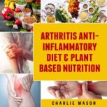Arthritis Anti Inflammatory Diet  Pl..., Charlie Mason
