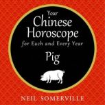 Your Chinese Horoscope for Each and Every Year - Pig, Neil Somerville