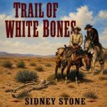 Trail of White Bones, Sidney Stone