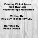 Painting Picket Fence Self Hypnosis H..., Key Guy Technology LLC