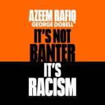 Its Not Banter, Its Racism, Azeem Rafiq