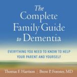 The Complete Family Guide to Dementia..., Thomas F. Harrison