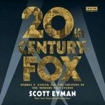 20th Century-Fox Darryl F. Zanuck and the Creation of the Modern Film Studio, Scott Eyman