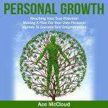 Personal Growth: Reaching Your True Potential: Making A Plan For Your Own Personal Journey To Success And Enlightenment, Ace McCloud
