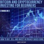 Bitcoin & Cryptocurrency Investing For Beginners How To Buy, Sell And Invest In Privacy Based Coins | 2 Books In 1, Boris Weiser