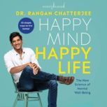 Happy Mind, Happy Life The New Science of Mental Wellbeing, Dr. Rangan Chatterjee
