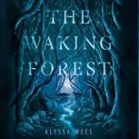 The Waking Forest, Alyssa Wees