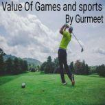 VALUE OF GAMES AND SPORTS, Gurmeet Kumar