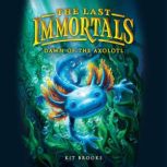 The Last Immortals Dawn of the Axolo..., Kit Brooks