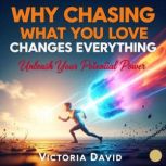 Why Chasing What You Love Changes Eve..., Victoria David
