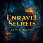 Unravel the Secrets Navigating the I..., Emory Thistledown